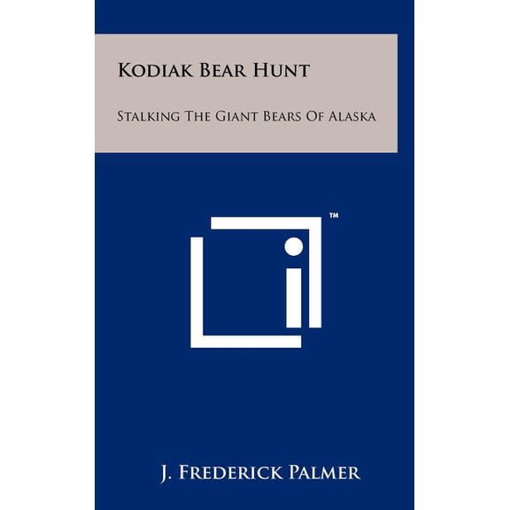 Kodiak Bear Hunt: Stalking The Giant Bears Of Alaska (Hardcover)