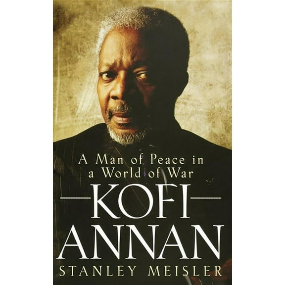 Kofi Annan: A Man of Peace in a World of War, (Hardcover)
