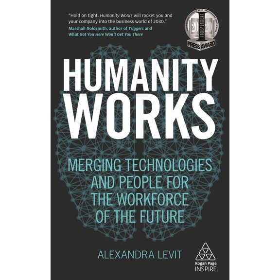 Kogan Page Inspire Humanity Works: Merging Technologies and People for the Workforce of the Future, (Paperback)