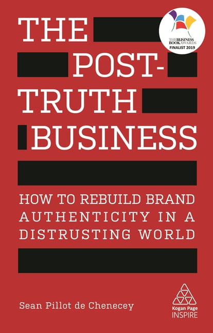 Kogan Page Inspire The Post-Truth Business: How to Rebuild Brand Authenticity in a Distrusting World, (Paperback)