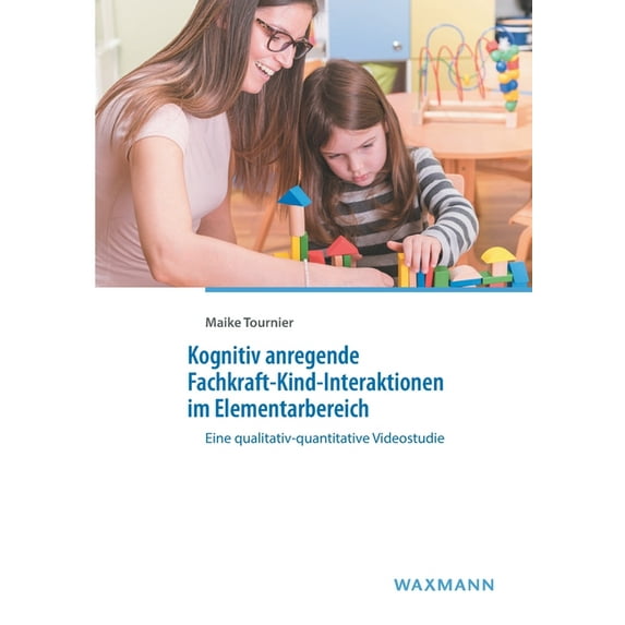 Kognitiv anregende Fachkraft-Kind-Interaktionen im Elementarbereich: Eine qualitativ-quantitative Videostudie, (Paperback)