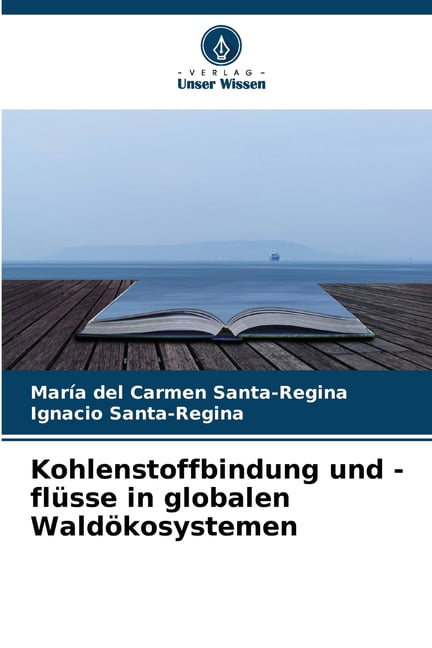 Kohlenstoffbindung und -flÃ¼sse in globalen WaldÃ¶kosystemen, (Paperback)
