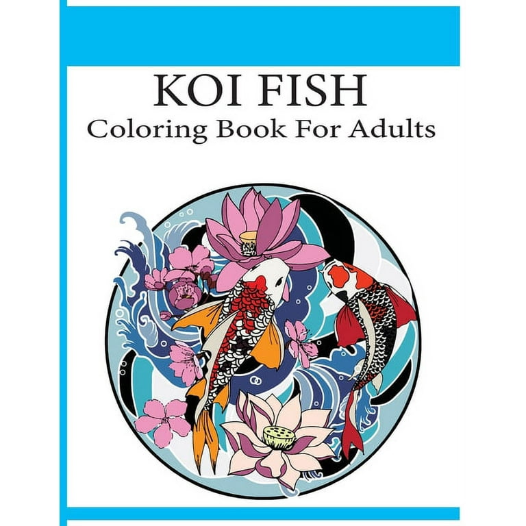 Koi Fish Coloring Book For Adults: An adult koi fish coloring book (Koi  Fish Coloring Book) (Paperback)