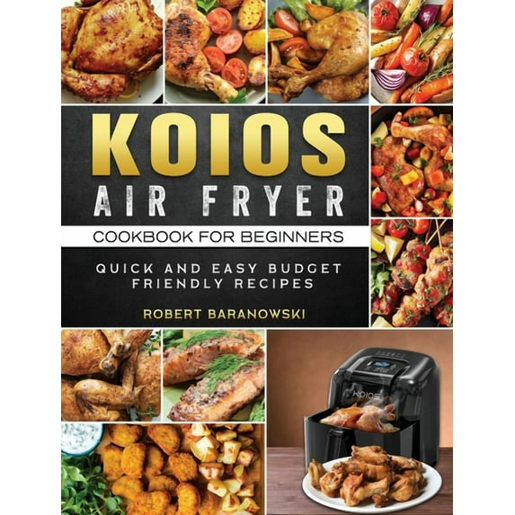 KOIOS Air Fryer Cookbook for Beginners: Quick and Easy Budget Friendly Recipes, (Hardcover)