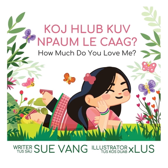 Koj Hlub Kuv Npaum Le Caag?: How Much Do You Love Me? (Green Hmong Dialect), (Hardcover)