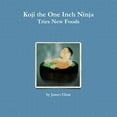 thumbnail image 1 of Koji the One Inch Ninja Tries New Foods, (Paperback), 1 of 1