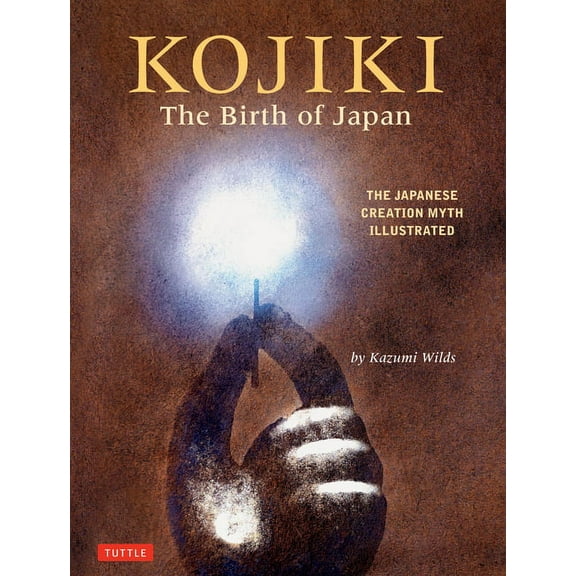 Kojiki: The Birth of Japan: The Japanese Creation Myth Illustrated, (Hardcover)
