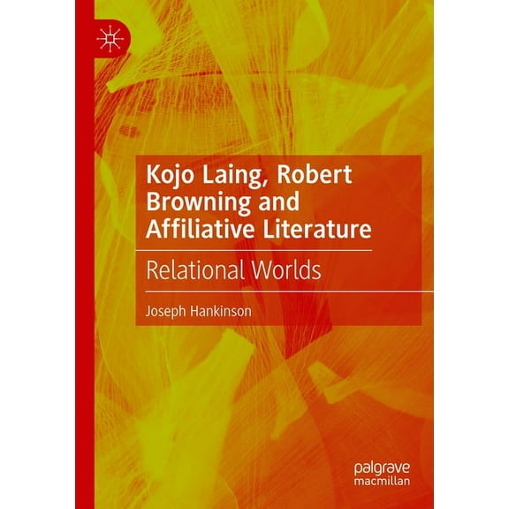 Kojo Laing, Robert Browning and Affiliative Literature: Relational Worlds, (Paperback)