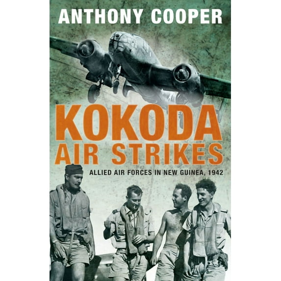 Kokoda Air Strikes: Allied air forces in New Guinea, 1942, (Paperback)