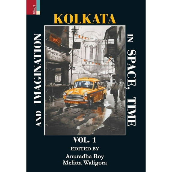 Kolkata in Space, Time, and Imagination Vol 1, (Hardcover)