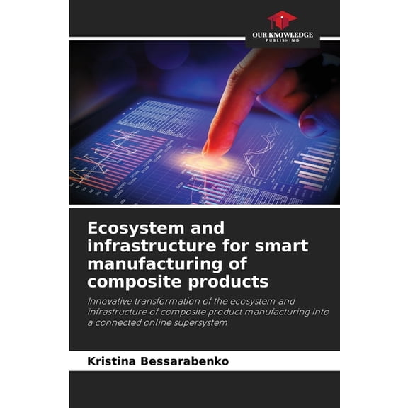 Ecosystem and infrastructure for smart manufacturing of composite products, (Paperback)