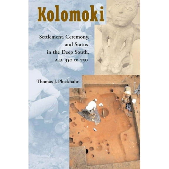 Kolomoki : Settlement, Ceremony, and Status in the Deep South, A.D. 350 to 750 (Edition 1) (Paperback)