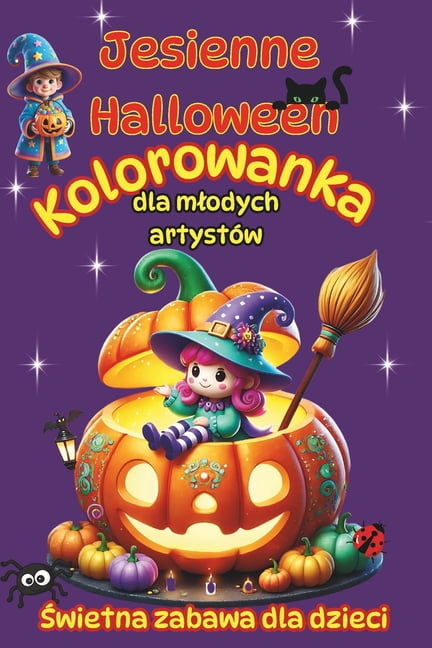 Halloween PL Kolorowanka Jesień i Halloween dla Mlodych ArtystÃ³w - Wesola Zabawa dla Dzieci: Dla chlopcÃ³w i dziewczynek 4-6 lat , Book 1, (Paperback)