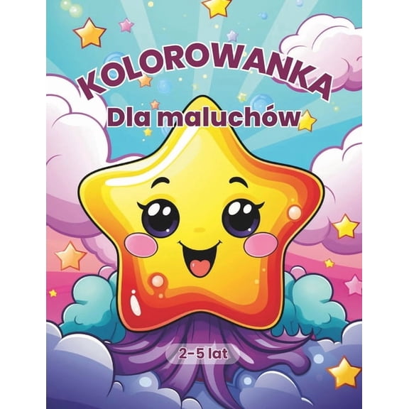 Kolorowanka dla maluchw 2-5 lat.: 50 prostych obrazkw do malowania dla chlopcw i dziewczynek. Idealne do kreatywnej z, (Paperback)