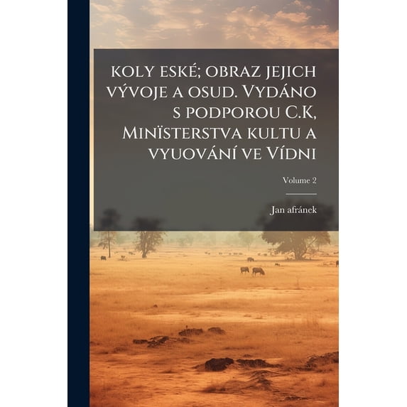 koly eské; obraz jejich vývoje a osud. Vydáno s podporou C.K, Minïsterstva kultu a vyuování ve Vídni; Volume 2 (Paperback)