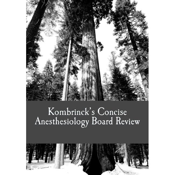 Kombrinck's Concise Anesthesiology Board Review: Focused In-Training and Board Exam Preparation for Anesthesia Professionals
