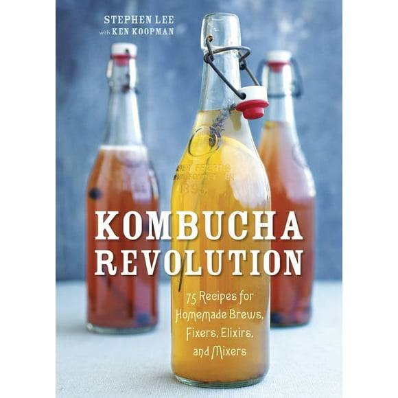 Kombucha Revolution : 75 Recipes for Homemade Brews, Fixers, Elixirs, and Mixers (Hardcover)