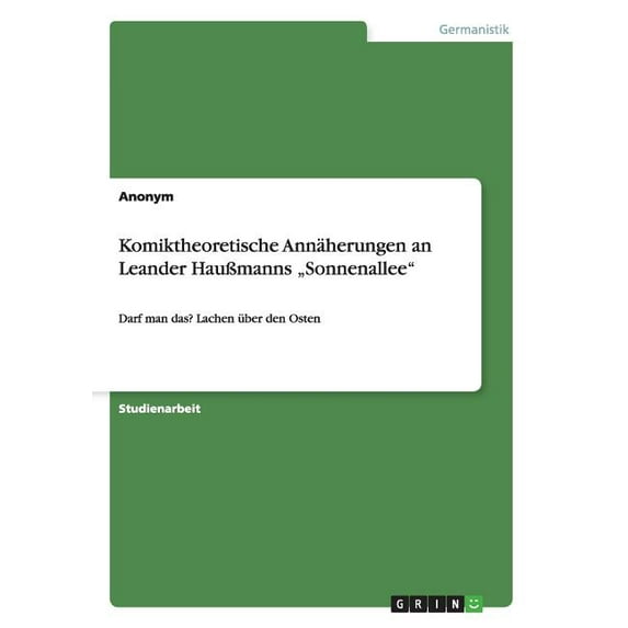 Komiktheoretische Annäherungen an Leander Haußmanns "Sonnenallee" : Darf man das? Lachen über den Osten (Paperback)