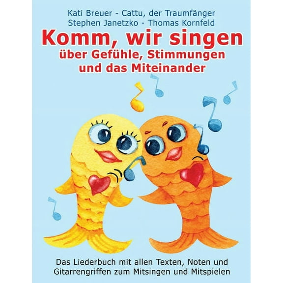 Komm, Wir Singen - Die Liederbuchreihe Mit Goldfischcover: Komm, wir singen ber Gefhle, Stimmungen und das Miteinander: Das Liederbuch mit allen Texten, Noten und Gitarrengriffen zum Mitsingen und Mitspielen (Paperback)