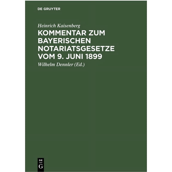 Kommentar Zum Bayerischen Notariatsgesetze Vom 9. Juni 1899 (Hardcover)