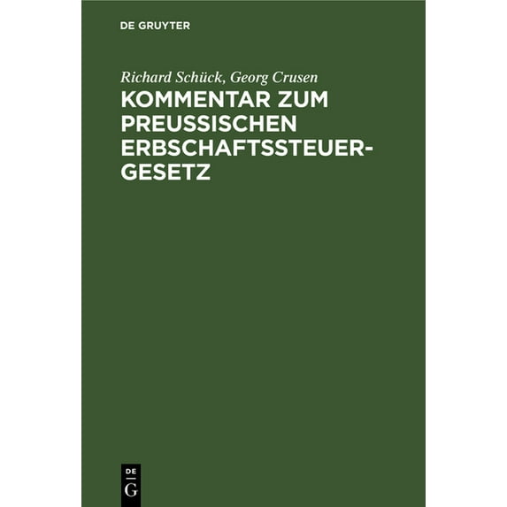 Kommentar Zum Preußischen Erbschaftssteuergesetz: Vom 19. Mai 1891, 31. Juli 1895 Nebst Einer Systematischen Darstellung, (Hardcover)