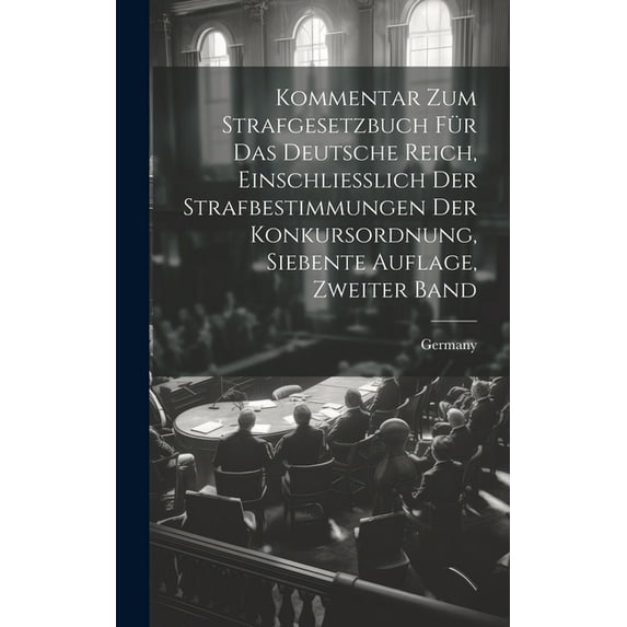 Kommentar zum Strafgesetzbuch für das Deutsche Reich, Einschliesslich der Strafbestimmungen Der Konkursordnung, siebente Auflage, zweiter Band (Hardcover)
