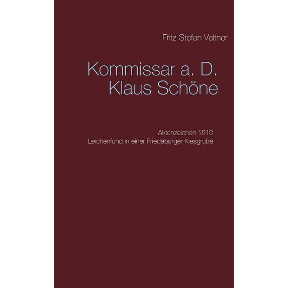 Kommissar a. D. Klaus Schöne: Aktenzeichen 1510 Leichenfund in einer Friedeburger Kiesgrube, (Paperback)