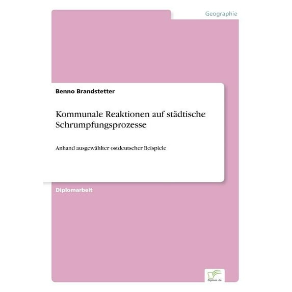 Kommunale Reaktionen auf städtische Schrumpfungsprozesse: Anhand ausgewählter ostdeutscher Beispiele, (Paperback)