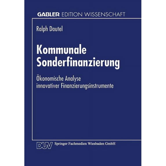 Kommunale Sonderfinanzierung: Ökonomische Analyse Innovativer Finanzierungsinstrumente, (Paperback)