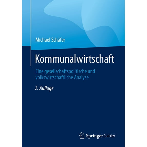 Kommunalwirtschaft: Eine Gesellschaftspolitische Und Volkswirtschaftliche Analyse, (Paperback)