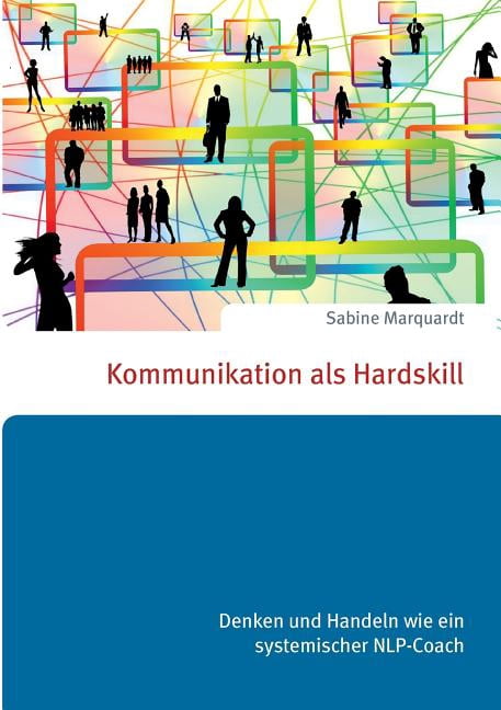 Kommunikation als Hardskill: Denken und Handeln wie ein systemischer NLP-Coach, (Paperback)