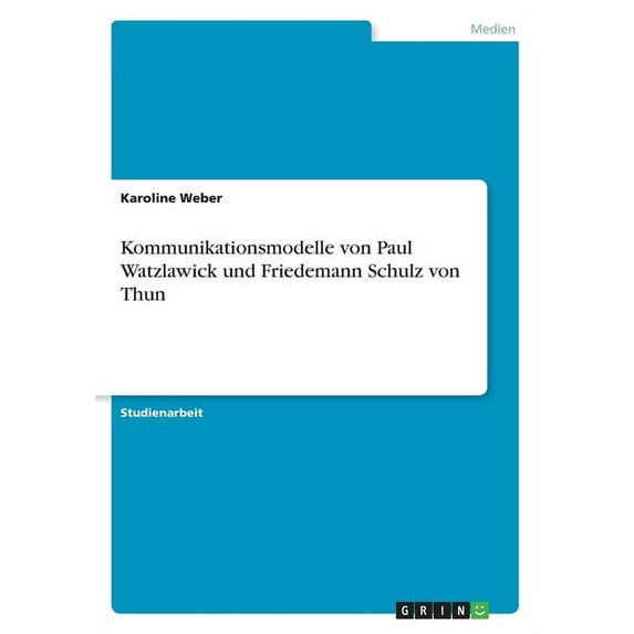 Kommunikationsmodelle von Paul Watzlawick und Friedemann Schulz von Thun (Paperback)