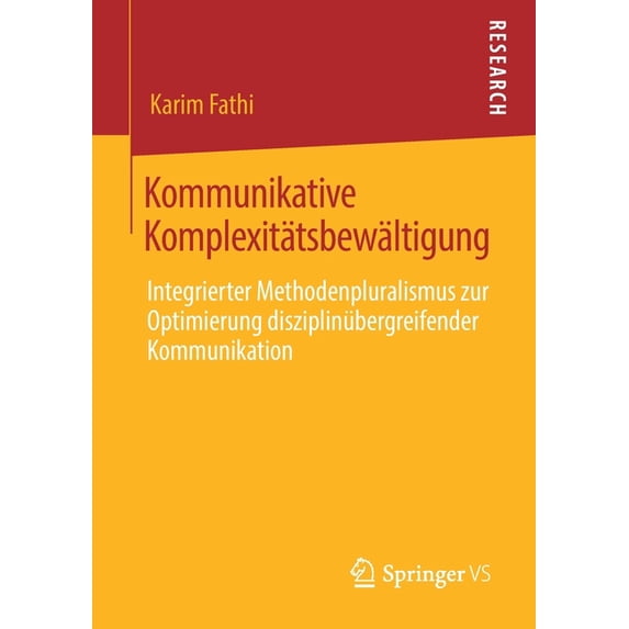 Kommunikative Komplexitätsbewältigung: Integrierter Methodenpluralismus Zur Optimierung Disziplinübergreifender Kommunik, (Paperback)