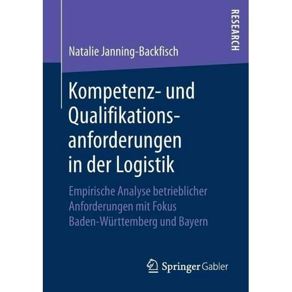 Kompetenz- Und Qualifikationsanforderungen in Der Logistik: Empirische Analyse Betrieblicher Anforderungen Mit Fokus Bad, (Paperback)