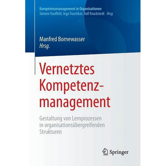 Kompetenzmanagement in Organisationen Vernetztes Kompetenzmanagement: Gestaltung Von Lernprozessen in Organisationsübergreifenden Strukturen, (Paperback)
