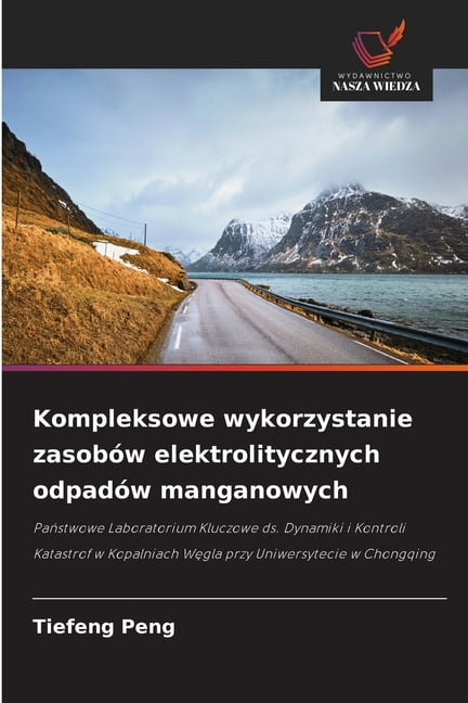 Kompleksowe wykorzystanie zasobÃ³w elektrolitycznych odpadÃ³w manganowych, (Paperback)