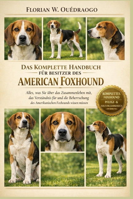 Das Komplette Handbuch Für Besitzer Des American Foxhound: Alles, was Sie über das Zusammenleben mit, das Verständnis fü, (Paperback)