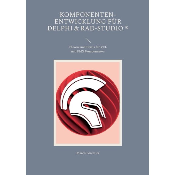 Komponenten-Entwicklung für Delphi & RAD-Studio: Theorie und Praxis für VCL und FMX Komponenten, (Paperback)
