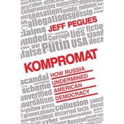 Kompromat How Russia Undermined American Democracy, Hardcover
