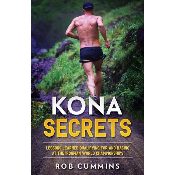 Kona Secrets: Lessons learned from over 50 Kona Qualifications (Paperback)