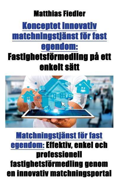 Konceptet innovativ matchningstjänst för fast egendom: Fastighetsförmedling på ett enkelt sätt: Matchningstjänst för fas, (Paperback)
