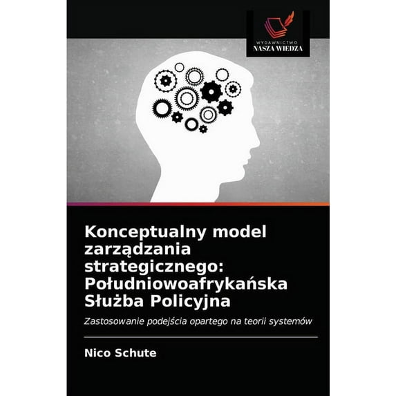 Konceptualny model zarządzania strategicznego: Poludniowoafrykańska Slużba Policyjna (Paperback)