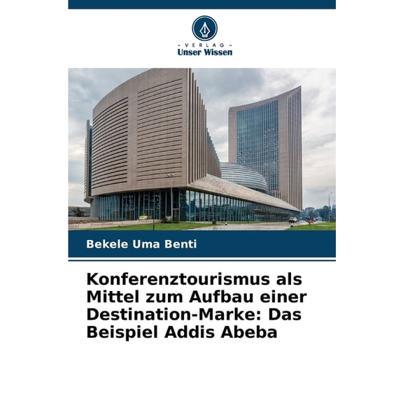 Konferenztourismus als Mittel zum Aufbau einer Destination-Marke: Das Beispiel Addis Abeba, (Paperback)