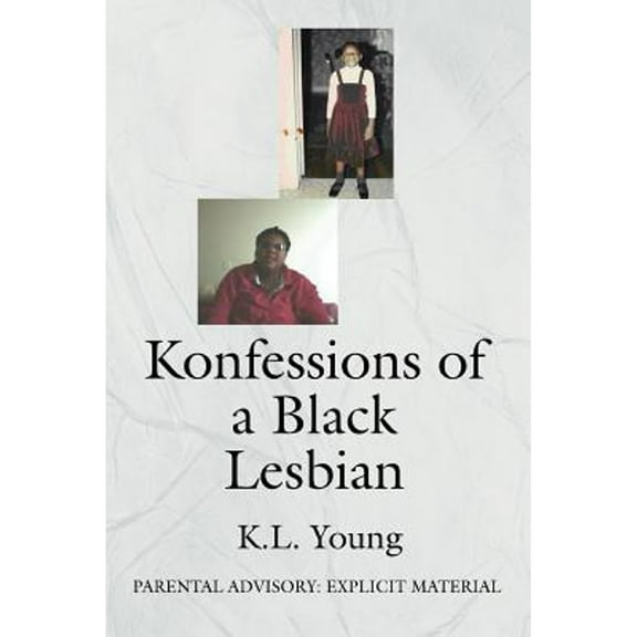 Konfessions of a Black Lesbian: Parental Advisory: Explicit Material (Paperback) by K L Young