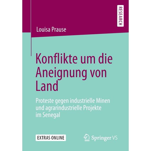 Konflikte Um Die Aneignung Von Land: Proteste Gegen Industrielle Minen Und Agrarindustrielle Projekte Im Senegal, (Paperback)