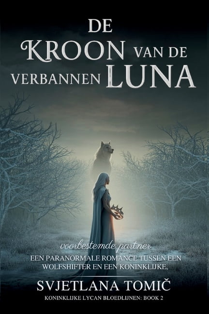 Koninklijke Lycan Bloedlijnen De Kroon Van De Verbannen Luna: Een Paranormale Romance Tussen Een Wolfshifter En Een Koninklijke Voorbestemde Partner, Book 2, (Paperback)