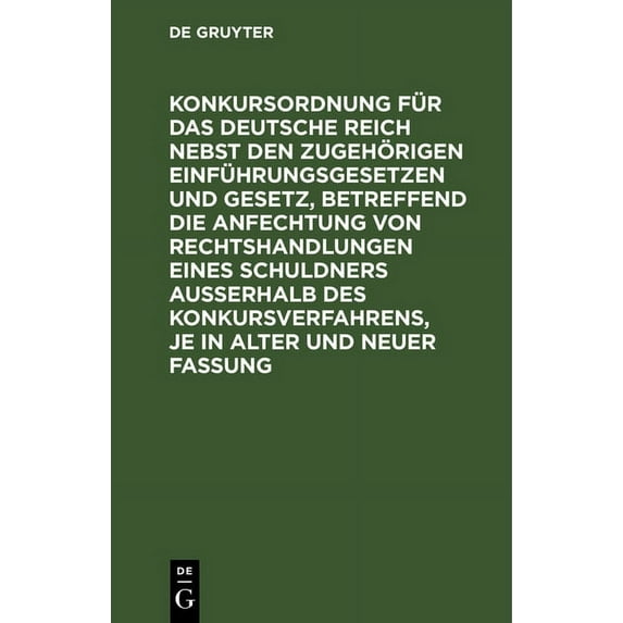 Konkursordnung Für Das Deutsche Reich Nebst Den Zugehörigen Einführungsgesetzen Und Gesetz, Betreffend Die Anfechtung Von Rechtshandlungen Eines Schuldners Ausserhalb Des Konkursverfahrens, Je in Alte