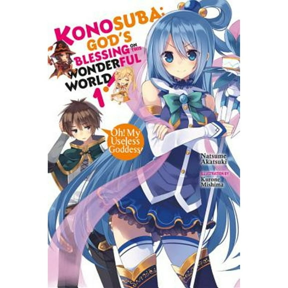 Pre-Owned Konosuba: God's Blessing on This Wonderful World!, Vol. 1 (Light Novel): Oh! My Useless Goddess! (Paperback) 0316553379 9780316553377