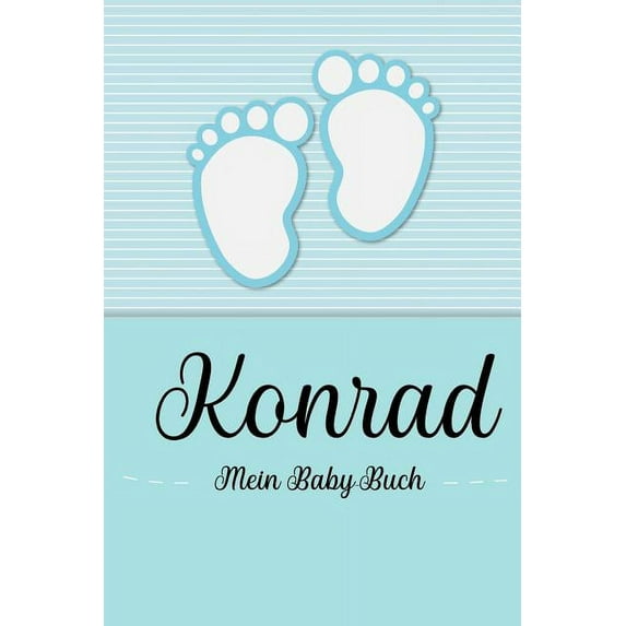 Konrad - Mein Baby-Buch: Personalisiertes Baby Buch für Konrad, als Geschenk, Tagebuch und Album, für Text, Bilder, Zeichnungen, Photos, ... (Paperback)
