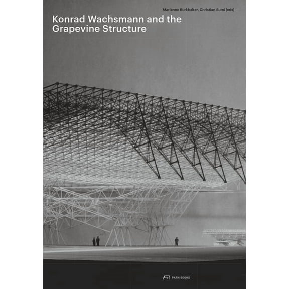 Konrad Wachsmann and the Grapevine Structure (Paperback)